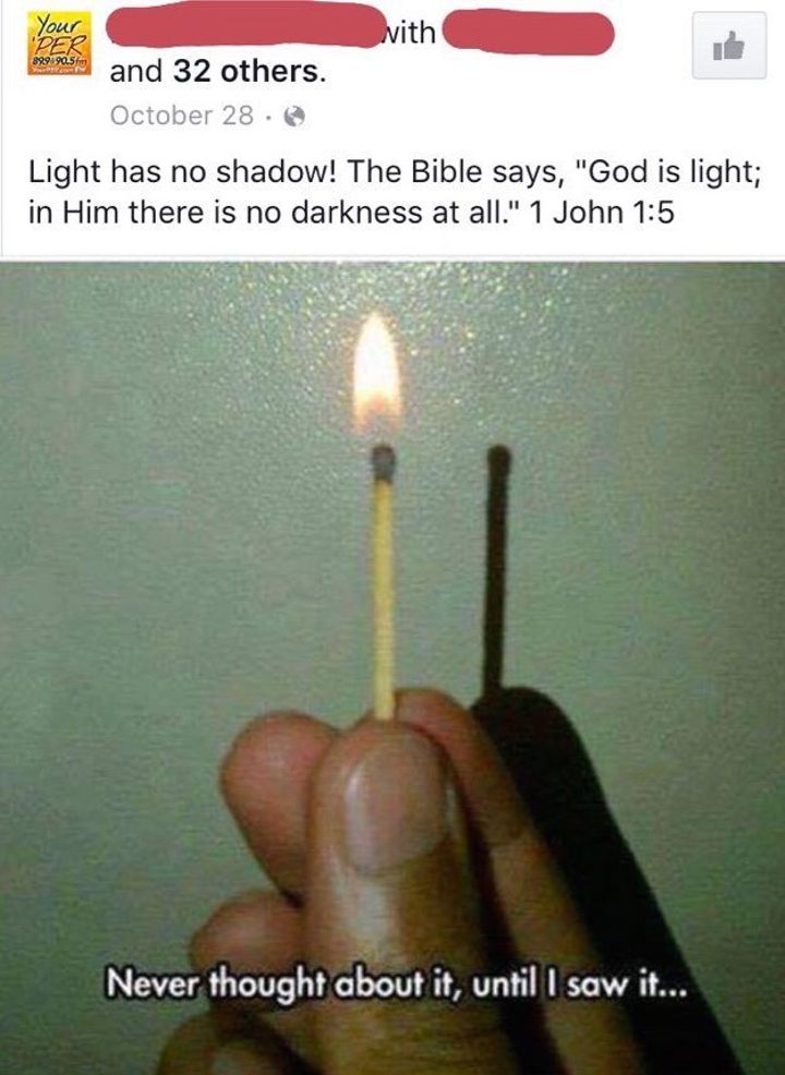light has no shadow - Your Dek 399.90.5m and 32 others. October 28. Light has no shadow! The Bible says, "God is light; in Him there is no darkness at all." 1 John Never thought about it, until I saw it...