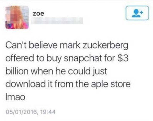 multimedia - zoe Can't believe mark zuckerberg offered to buy snapchat for $3 billion when he could just download it from the aple store Imao 05012016,