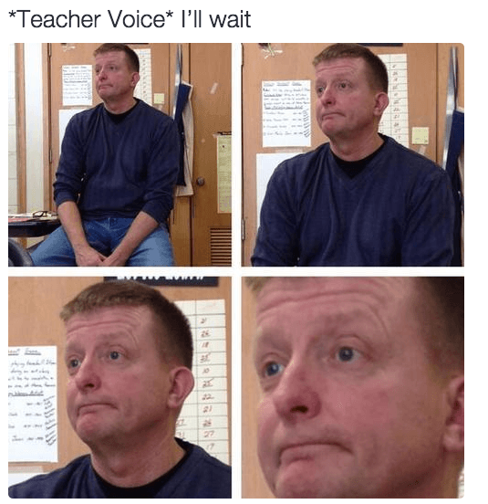 teachers saying i ll wait - Teacher Voice I'll wait