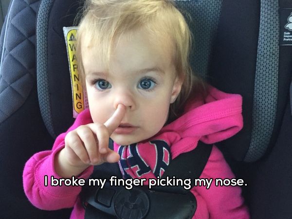 toddler - ZZt I broke my finger picking my nose.