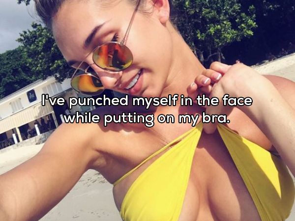 sunglasses - I've punched myself in the face while putting on my bra.
