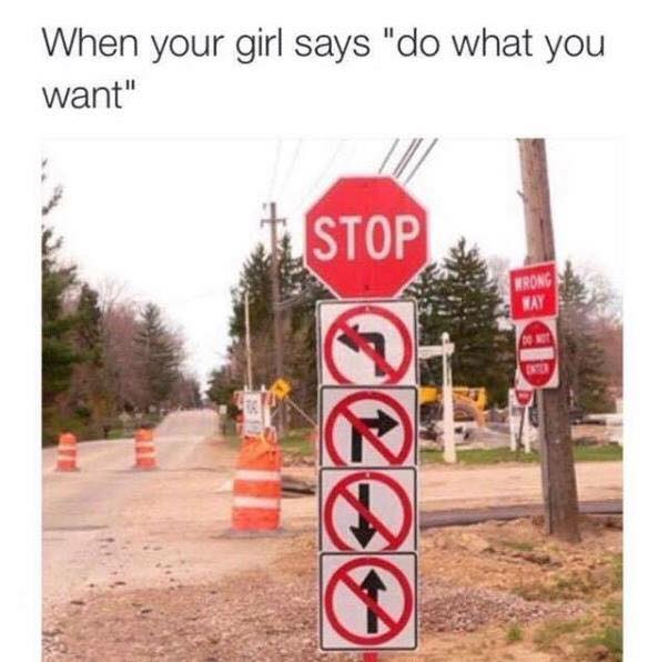 she says do whatever you want - When your girl says "do what you want" Stop Cepo