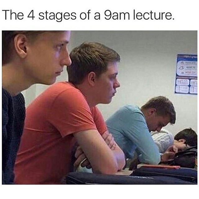 college memes - The 4 stages of a 9am lecture.