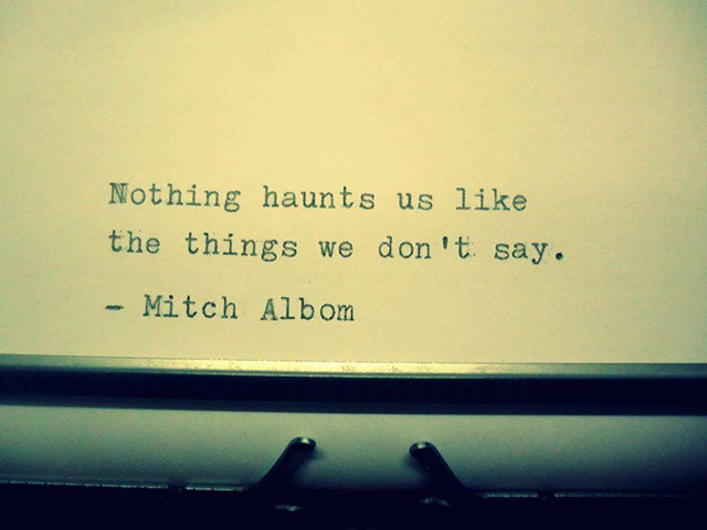 sky - Nothing haunts us the things we don't say. Mitch Albom