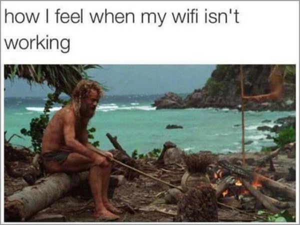 isn t my wifi working - how I feel when my wifi isn't working