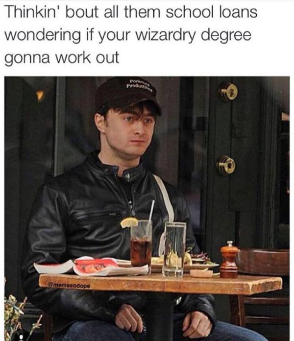 daniel radcliffe memes - Thinkin' bout all them school loans wondering if your wizardry degree gonna work out Produ Gulmemesodope