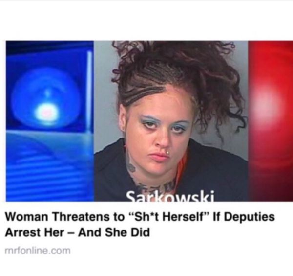 stupid criminal meme - Sarkowski Woman Threatens to "Sht Herself" If Deputies Arrest Her And She Did mnrfonline.com