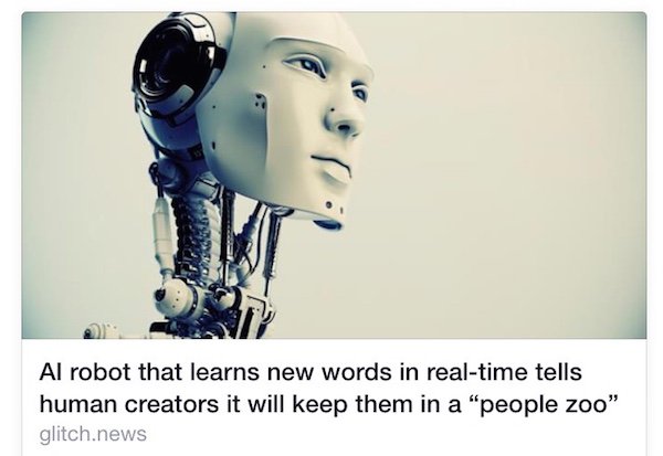 wtf funny ai - Al robot that learns new words in realtime tells human creators it will keep them in a "people zoo" glitch.news