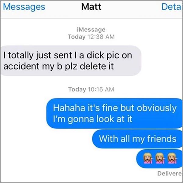 yu gi hoe - Messages Matt Detai iMessage Today I totally just sent I a dick pic on accident my b plz delete it Today Hahaha it's fine but obviously I'm gonna look at it With all my friends Delivere