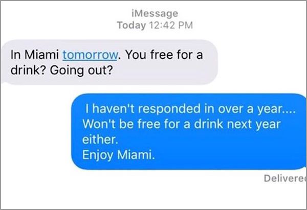 miss you manipulate - iMessage Today In Miami tomorrow. You free for a drink? Going out? I haven't responded in over a year.... Won't be free for a drink next year either. Enjoy Miami. Delivere
