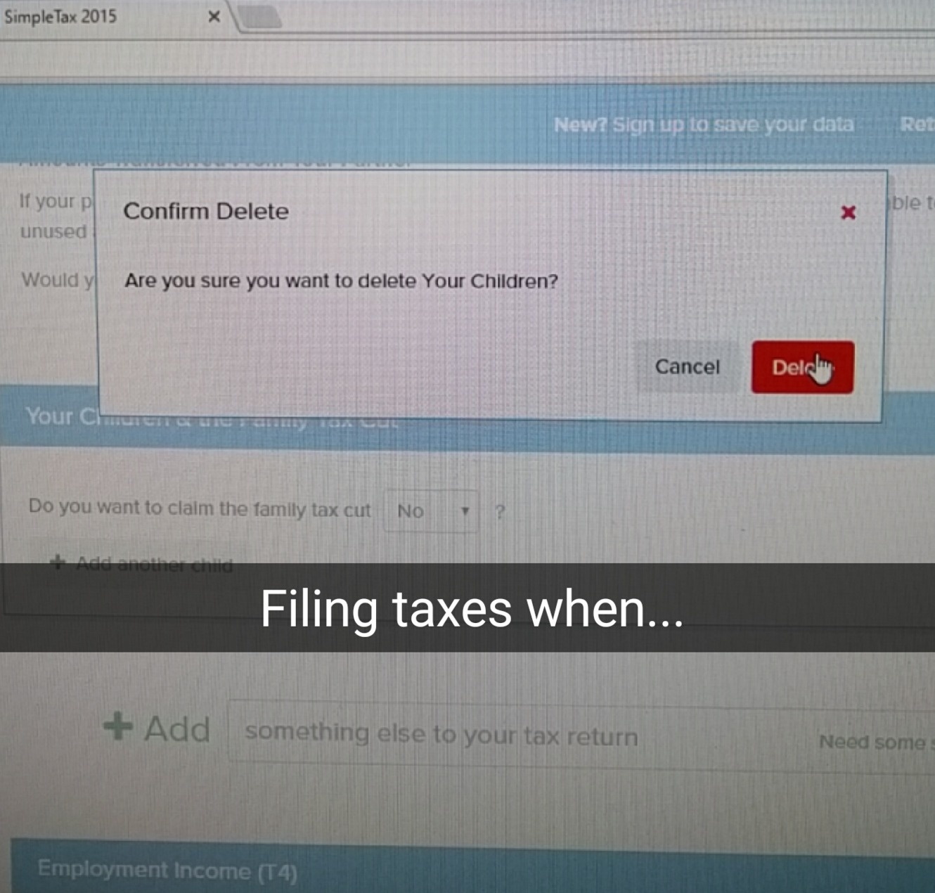 software - Simple Tax 2015 New? Sign up to save your data Ret If your p unused Confirm Delete blet Would y Are you sure you want to delete Your Children? Cancel Delcu Your Che Do you want to claim the family tax cut No Filing taxes when... Add something e