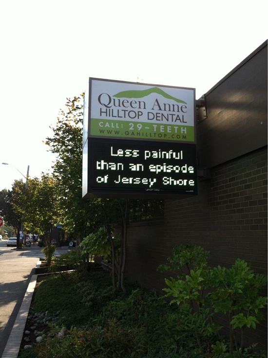 funny dental signs - Queen Anne Hilltop Dental Call 29Teeth Less painful than an episode or Jersey Shore