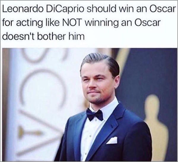 Meme about Leonardo DiCaprio should win an Oscar for acting like not winning the oscar doesn't bother him