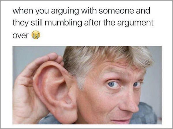 Funny picture of massive ear and caption about when someone mumbles after the argument is over