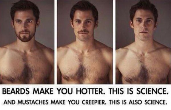 beards make you hotter - Beards Make You Hotter. This Is Science. And Mustaches Make You Creepier. This Is Also Science.