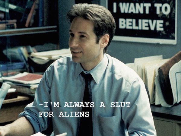 fox mulder - I Want To Believe I'M Always A Slut For Aliens