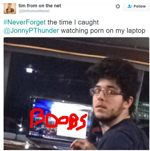 meme caught watching porn - tim from on the net timfromonthenet Forget the time I caught watching porn on my laptop Dobs