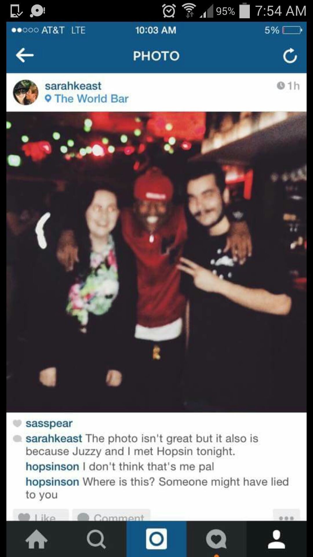 screenshot - 95% 5% O ..000 At&T Lte Photo sarahkeast The World Bar 01h sasspear sarahkeast The photo isn't great but it also is because Juzzy and I met Hopsin tonight. hopsinson I don't think that's me pal hopsinson Where is this? Someone might have lied