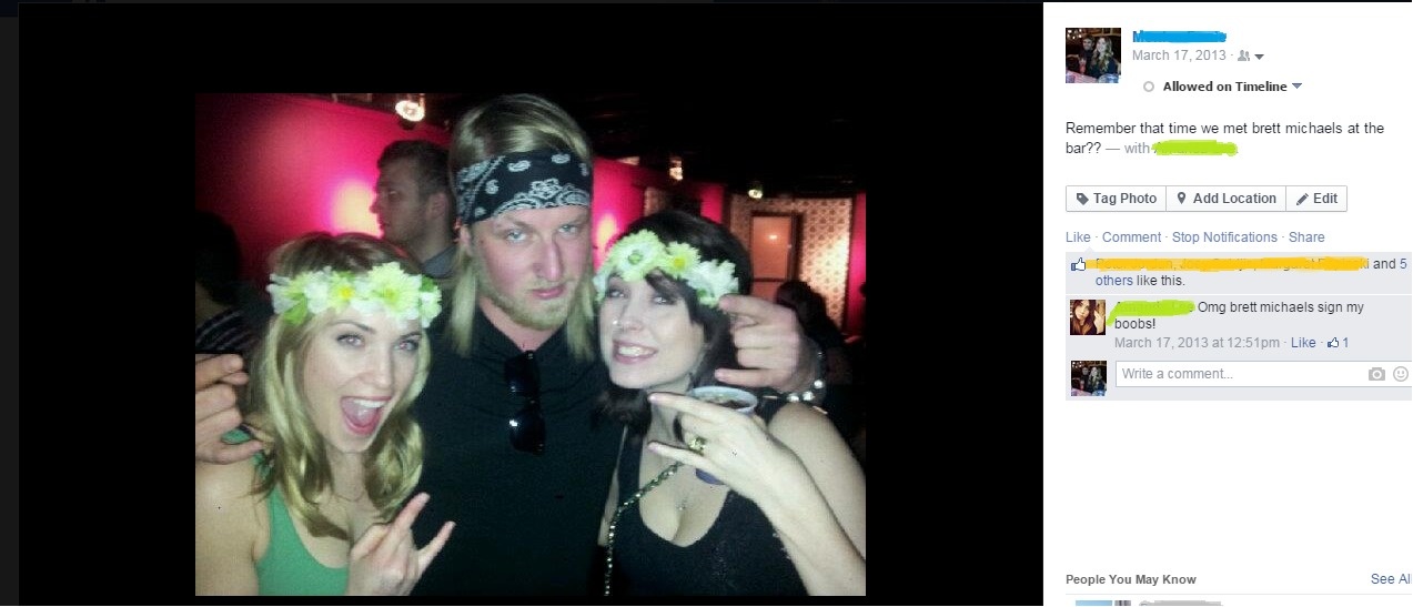 video - Allowed on Timeline Remember that time we met brett michaels at the bar?? with Tag Photo 0 Add Location Edit Comment Stop Notifications i and 5 others this. Omg brett michaels sign my boobs! at pm 01 Write a comment.. People You May Know See All