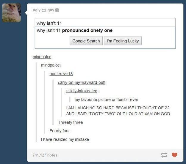 tumblr - math questions - ugly guy # why isn't 11 why isn't 11 pronounced onety one Google Search I'm Feeling Lucky mindpalce mindpalce huntereve 18 carryonmywaywardbutt mildlyintoxicated my favourite picture on tumblr ever I Am Laughing So Hard Because I