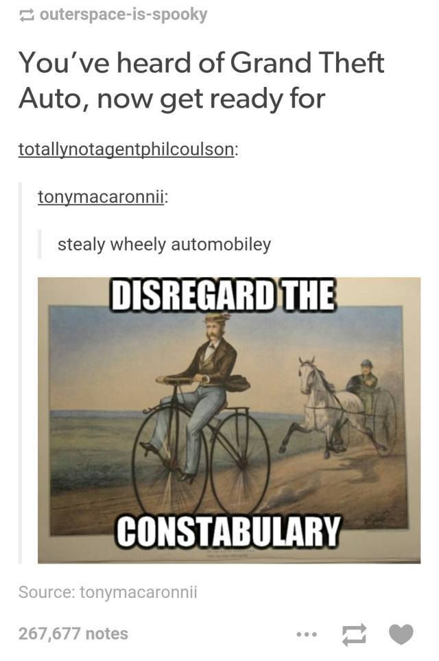 tumblr - disregard the constabulary - outerspaceisspooky You've heard of Grand Theft Auto, now get ready for totallynotagentphilcoulson tonymacaronnii stealy wheely automobiley Disregard The Constabulary Source tonymacaronnii 267,677 notes