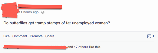 epic facebook post - 11 hours ago Do butterflies get tramp stamps of fat unemployed women? Comment Promote 71 and 17 others this.