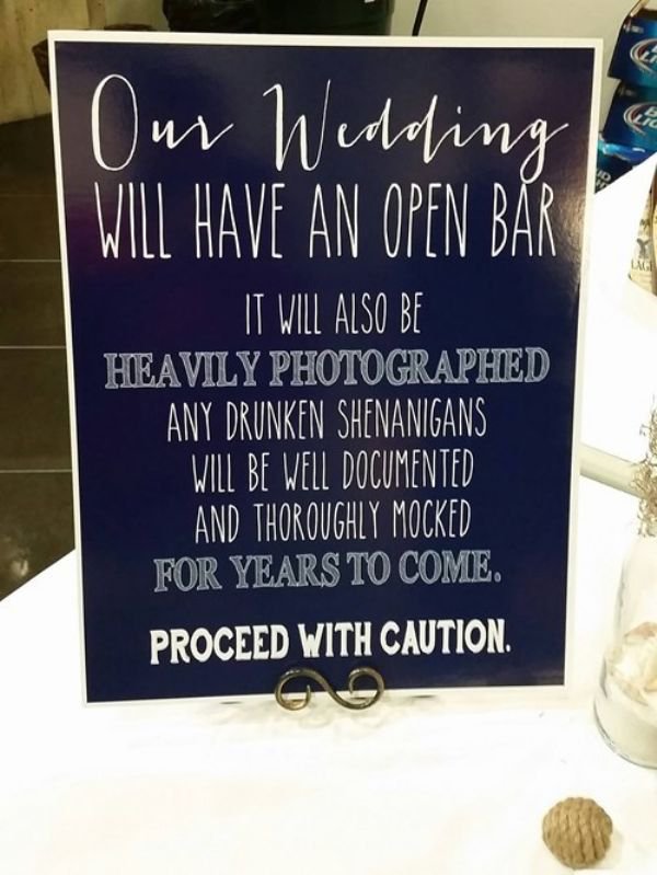 wedding reception rules funny - Our Wedding Will Have An Open Br It Will Also Be Heavily Photographed Any Drunken Shenanigans Will Be Well Documented And Thoroughly Mocked For Years To Come. Proceed With Caution.