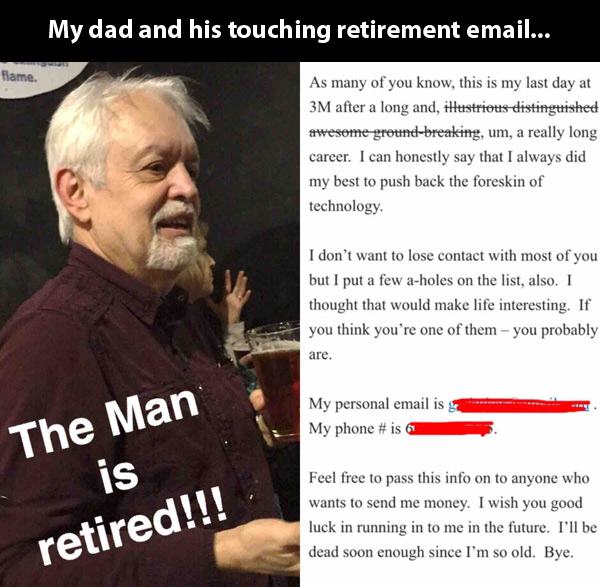 photo caption - My dad and his touching retirement email... flame. As many of you know, this is my last day at 3M after a long and, illustriots distinguished awesome groundbreaking, um, a really long career. I can honestly say that I always did my best to