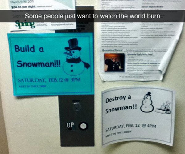 multimedia - Some people just want to watch the world burn Build a Snowman!!! Saturday, Feb 12 @ 3PM Destroy a Snowman!! Up Rday, Feb. 12 @ 4PM Saturday Meet In The Lossy