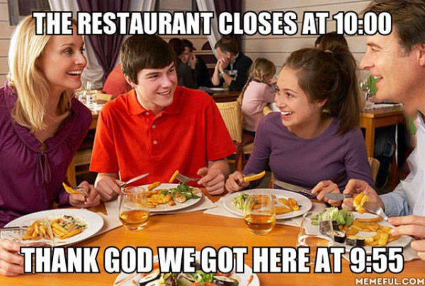 funny pics of people eating - The Restaurant Closes At Thank God We Got Here At Memeful.Com