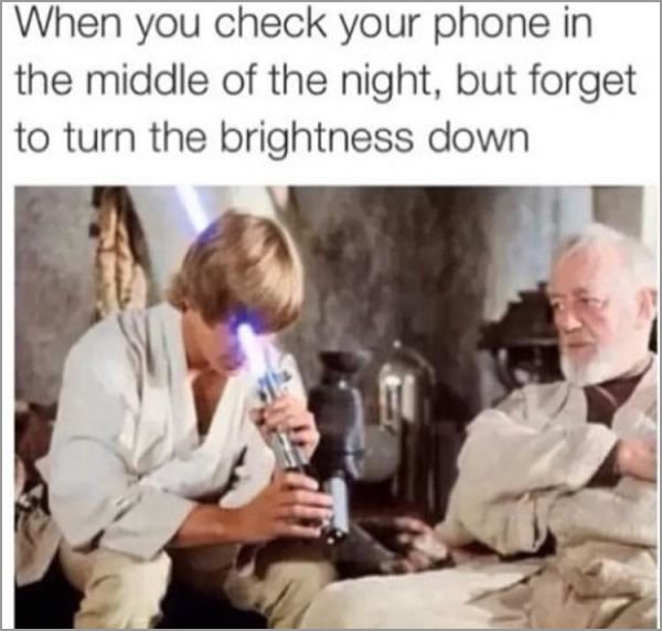 phone brightness meme star wars - When you check your phone in the middle of the night, but forget to turn the brightness down