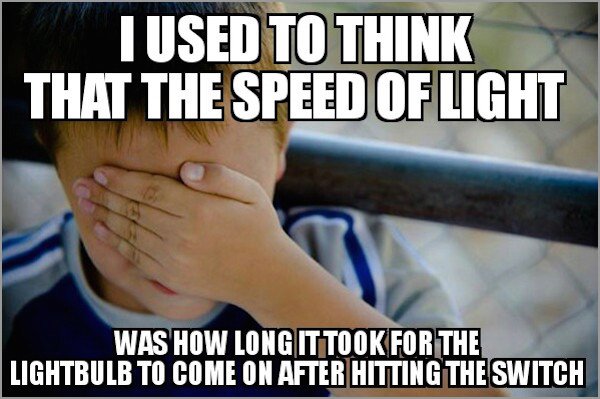 photo caption - Tused To Think That The Speed Of Light Was How Long Ittook For The Lightbulb To Come On After Hitting The Switch
