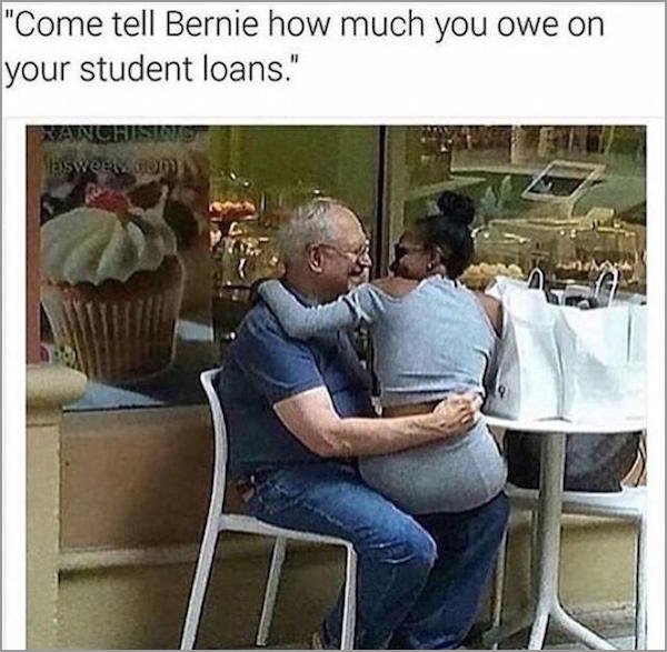 funny meme sugar daddy - "Come tell Bernie how much you owe on your student loans." Vanohisto asweedom