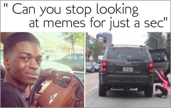 can we listen to something else meme - " Can you stop looking at memes for just a sec"