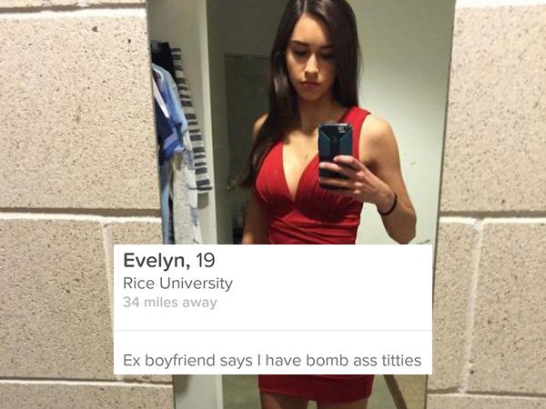 tinder - desperate thirsty - Evelyn, 19 Rice University 34 miles away Ex boyfriend says I have bomb ass titties