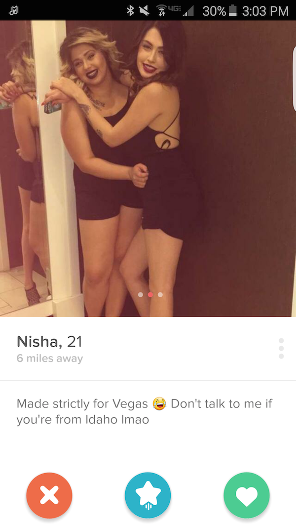 tinder - female thirsty - X 4 , 30% _ Nisha, 21 6 miles away Made strictly for Vegas 6 Don't talk to me if you're from Idaho Imao