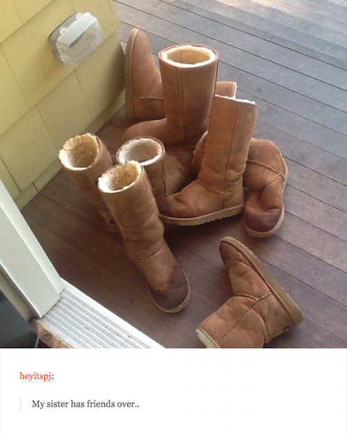 tumblr - ugg boots meme - heyitspi My sister has friends over..
