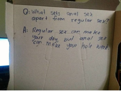 handwriting - Q What sets anal sex apart from regular sex? A Regular sex can make your day, but anal sex can make your hole weak.