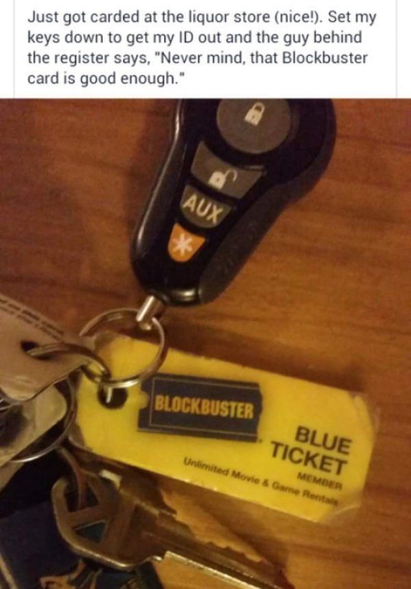 blockbuster memes - Just got carded at the liquor store nice!. Set my keys down to get my Id out and the guy behind the register says, "Never mind, that Blockbuster card is good enough." Aux Blockbuster Blockbuster Blue Ticket Member Unlimited Movie & Gam