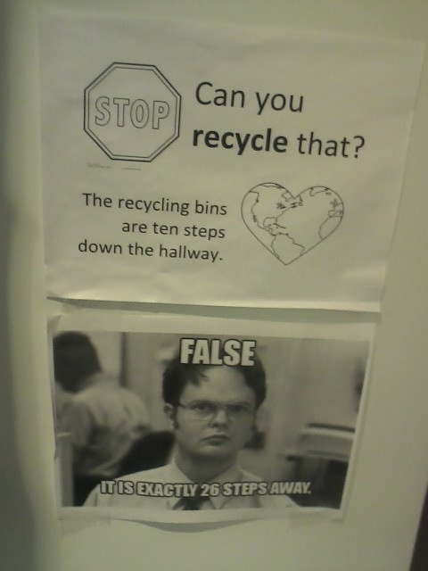 funny passive aggressive responses - Can you Stop recycle that? The recycling bins are ten steps down the hallway. False Itis Exactly 26 Steps Away.