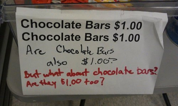 sign - Chocolate Bars $1.00 Chocolate Bars $1.00 Are Chocolate Bars also $1.00? But what about chocolate bars? Are they 61.00 too?