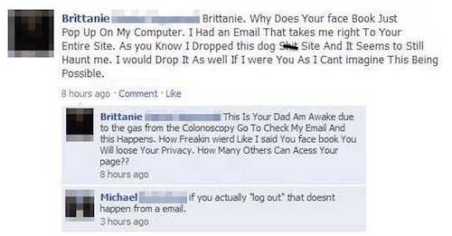 posts people regret - Brittanie Brittanie. Why Does Your face Book Just Pop Up On My Computer. I Had an Email That takes me right To Your Entire Site. As you know I Dropped this dog sh Site And It Seems to Still Haunt me. I would Drop It As well If I were