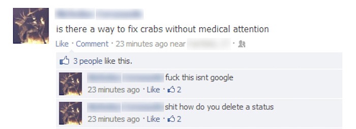 accidentally posted to facebook - is there a way to fix crabs without medical attention Comment. 23 minutes ago near 3 people this. fuck this isnt google 23 minutes ago 2 shit how do you delete a status 23 minutes ago 2