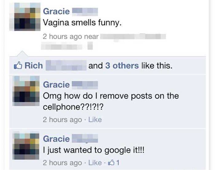 accidental facebook picture posts - Gracie Vagina smells funny. 2 hours ago near Rich and 3 others this. Gracie Omg how do I remove posts on the cellphone??!?!? 2 hours ago Gracie I just wanted to google it!!! 2 hours ago 61