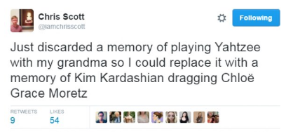 ryan reynolds tweet sneeze - Chris Scott ing iamchrisscott Just discarded a memory of playing Yahtzee with my grandma so I could replace it with a memory of Kim Kardashian dragging Chloe Grace Moretz