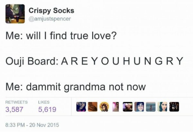 ouija board memes - Crispy Socks Me will I find true love? Ouji Board Are Youhungry Me dammit grandma not now 3,587 5,619 210120EGO