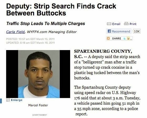 funny news headline poems - Deputy Strip Search Finds Crack Between Buttocks Traffic Stop Leads To Multiple Charges Email 3 Print Carla Field, WYFF4.com Managing Editor Et Recommend 10K b... Posted Edt Updated Edt Spartanburg County, S.C. A deputy said th