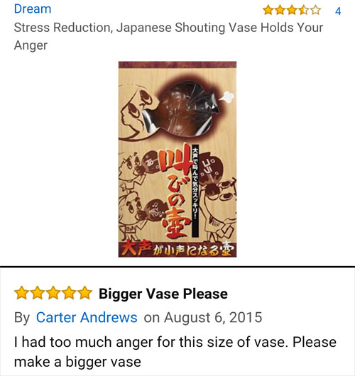 amazon reviews- animal - Dream Stress Reduction, Japanese Shouting Vase Holds Your Anger Kamera Xp 2133 Bigger Vase Please By Carter Andrews on I had too much anger for this size of vase. Please make a bigger vase