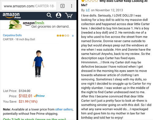 amazon reviews- web page - 0 amazon a w amazonfresh Get groceries on demand. 8 Carpatina Dolls Carter 18 inch Boy Doll Www Why does Carter Keep Looking At Me? By Lc on I love dolls. Seriously, I Love Dolls! I was looking for a boy doll to add to my massiv