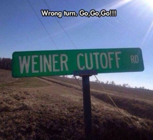 bad luck street sign - Wrong turn. Go, Go Go!! Weiner Cutoff Rod